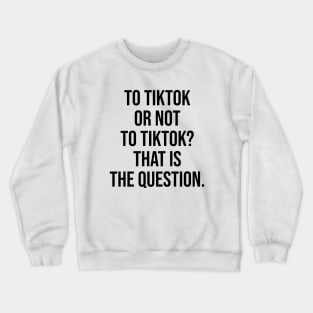 Tiktok or not tiktok Crewneck Sweatshirt